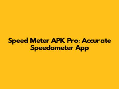 Speed Meter APK Pro: Accurate Speedometer App