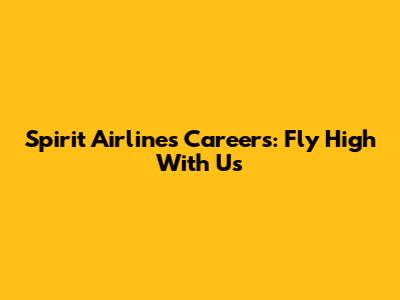Spirit Airlines Careers: Fly High With Us