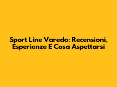 Sport Line Varedo: Recensioni, Esperienze E Cosa Aspettarsi