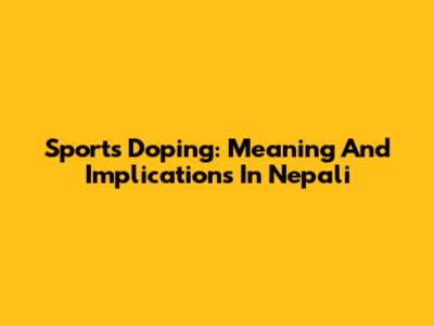 Sports Doping: Meaning And Implications In Nepali