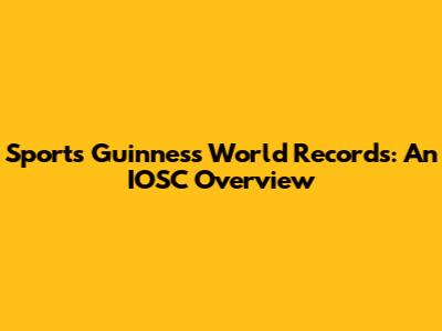 Sports Guinness World Records: An IOSC Overview