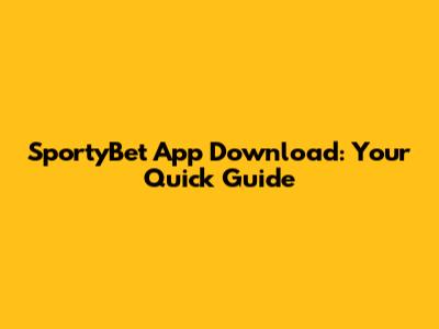 SportyBet App Download: Your Quick Guide