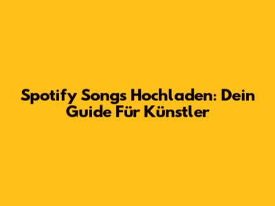 Spotify Songs Hochladen: Dein Guide Für Künstler