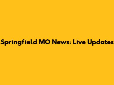 Springfield MO News: Live Updates