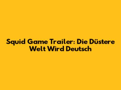 Squid Game Trailer: Die Düstere Welt Wird Deutsch