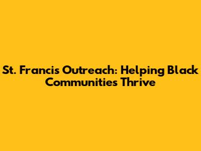 St. Francis Outreach: Helping Black Communities Thrive