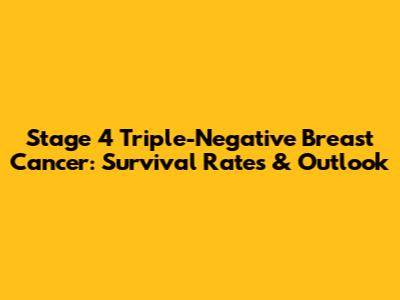 Stage 4 Triple-Negative Breast Cancer: Survival Rates & Outlook
