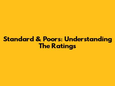 Standard & Poor's: Understanding The Ratings