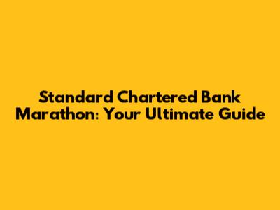 Standard Chartered Bank Marathon: Your Ultimate Guide
