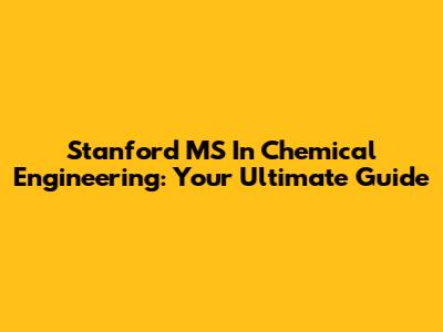 Stanford MS In Chemical Engineering: Your Ultimate Guide