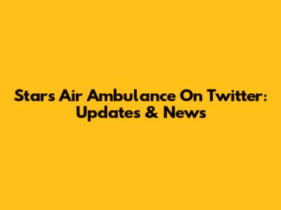 Stars Air Ambulance On Twitter: Updates & News