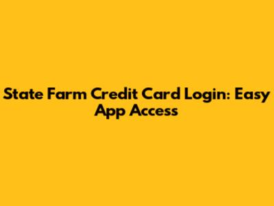 State Farm Credit Card Login: Easy App Access