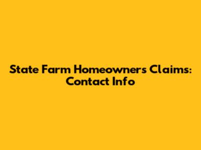State Farm Homeowners Claims: Contact Info