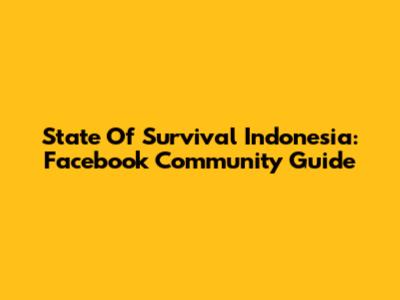 State Of Survival Indonesia: Facebook Community Guide