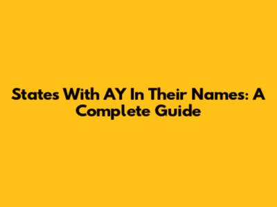 States With 'AY' In Their Names: A Complete Guide