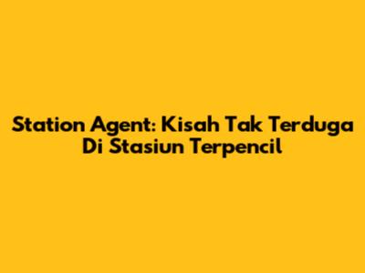 Station Agent: Kisah Tak Terduga Di Stasiun Terpencil