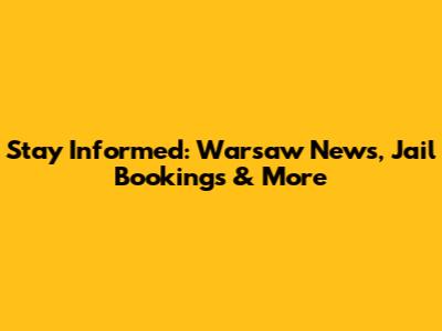 Stay Informed: Warsaw News, Jail Bookings & More