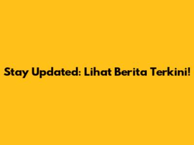 Stay Updated: Lihat Berita Terkini!