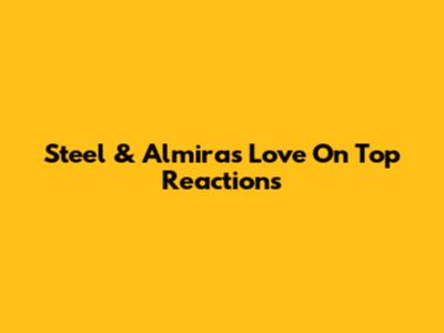 Steel & Almira's "Love On Top" Reactions