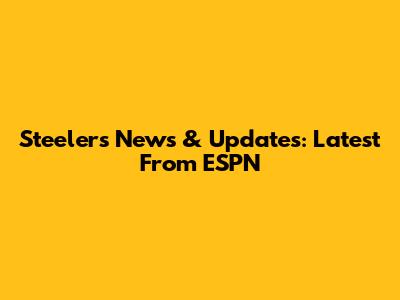 Steelers News & Updates: Latest From ESPN