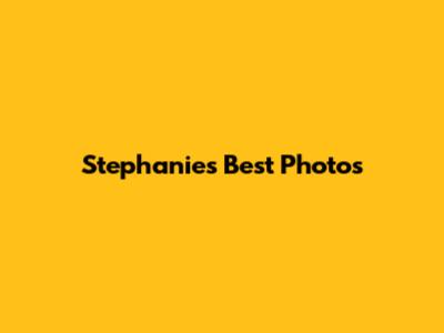 Stephanie's Best Photos