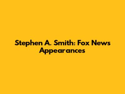 Stephen A. Smith: Fox News Appearances