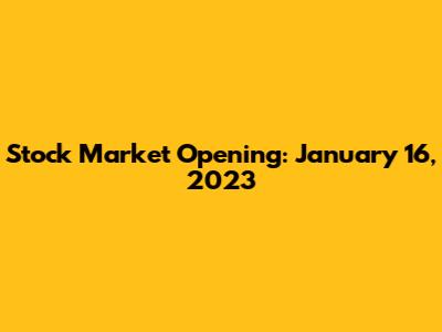 Stock Market Opening: January 16, 2023
