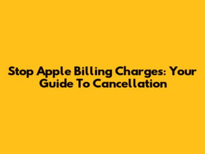 Stop Apple Billing Charges: Your Guide To Cancellation