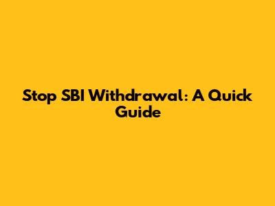 Stop SBI Withdrawal: A Quick Guide