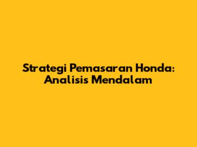 Strategi Pemasaran Honda: Analisis Mendalam