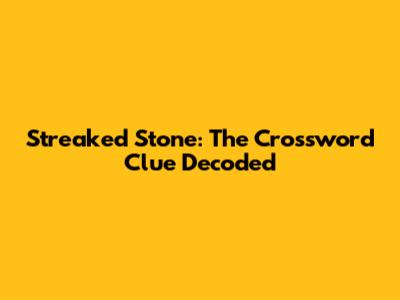 Streaked Stone: The Crossword Clue Decoded