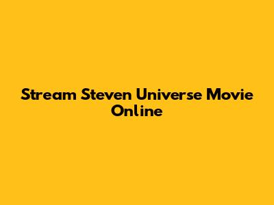 Stream Steven Universe Movie Online