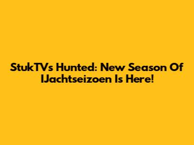 StukTV's Hunted: New Season Of IJachtseizoen Is Here!