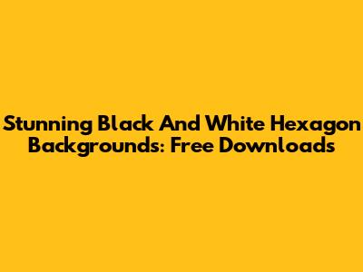 Stunning Black And White Hexagon Backgrounds: Free Downloads