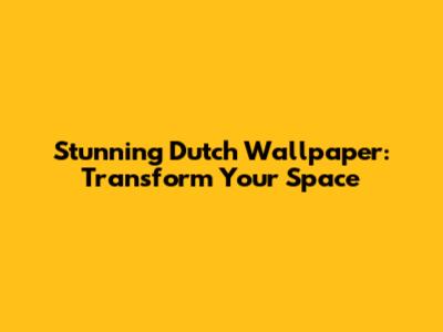 Stunning Dutch Wallpaper: Transform Your Space