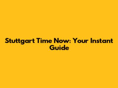 Stuttgart Time Now: Your Instant Guide