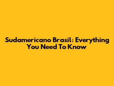 Sudamericano Brasil: Everything You Need To Know