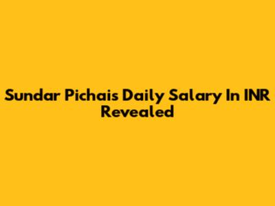 Sundar Pichai's Daily Salary In INR Revealed