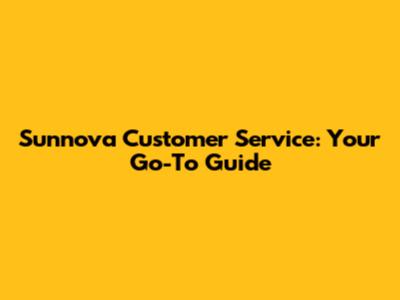 Sunnova Customer Service: Your Go-To Guide