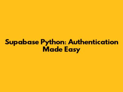 Supabase Python: Authentication Made Easy