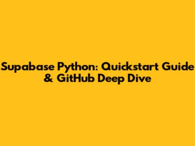 Supabase Python: Quickstart Guide & GitHub Deep Dive