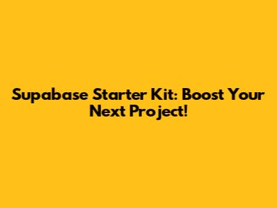 Supabase Starter Kit: Boost Your Next Project!
