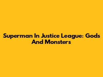 Superman In Justice League: Gods And Monsters