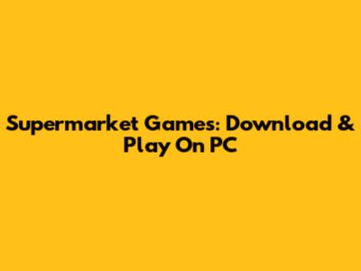 Supermarket Games: Download & Play On PC