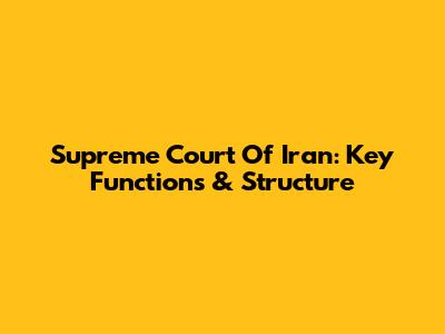 Supreme Court Of Iran: Key Functions & Structure