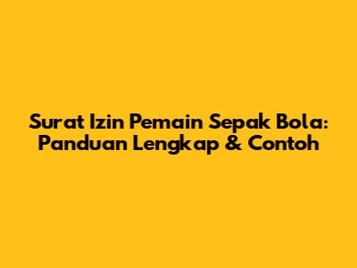 Surat Izin Pemain Sepak Bola: Panduan Lengkap & Contoh