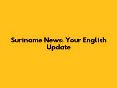 Suriname News: Your English Update