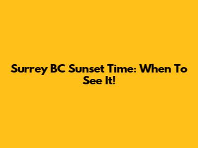 Surrey BC Sunset Time: When To See It!