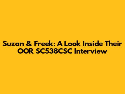 Suzan & Freek: A Look Inside Their OOR 'SC538CSC' Interview