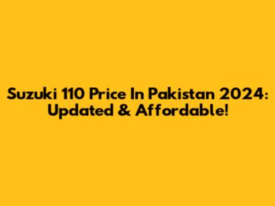 Suzuki 110 Price In Pakistan 2024: Updated & Affordable!